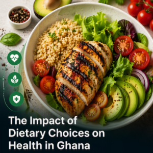 The Impact of Dietary Choices on Health in Ghana